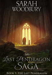 The Last Pendragon (Sarah Woodbury)