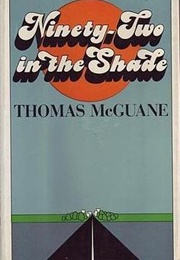 Ninety-Two in the Shade (Thomas McGuane)
