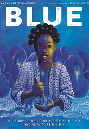Blue: A History of the Color as Deep as the Sea and as Wide as the Sky (Nana Ekua Brew-Hammond)