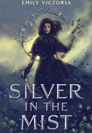 Silver in the Mist (Emily Victoria)