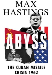 Abyss: The Cuban Missile Crisis 1962 (Max Hastings)