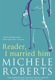 Reader, I Married Him (Michele Roberts)