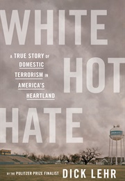 White Hot Hate: A True Story of Domestic Terrorism in America&#39;s Heartland (Dick Lehr)