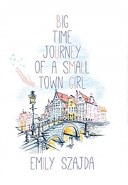 Big Time Journey of a Small Town Girl (Emily Szajda)
