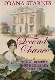 The Second Chance: A &#39;Pride &amp; Prejudice&#39; &#39;Sense &amp; Sensibility&#39; Variation (Joana Starnes)