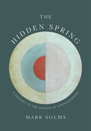 The Hidden Spring: A Journey to the Source of Consciousness (Mark Solms)