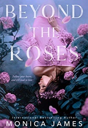 Beyond the Roses (Monica James)