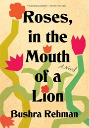 Roses, in the Mouth of a Lion (Bushra Rehman)