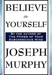 Believe in Yourself (Joseph Murphy)