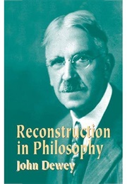 Reconstruction in Philosophy (John Dewey)