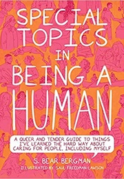 Special Topics in Being a Human: A Queer and Tender Guide to Things I&#39;ve Learned the Hard Way (S. Bear Bergman)
