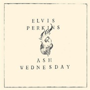 Elvis Perkins	- Ash Wednesday
