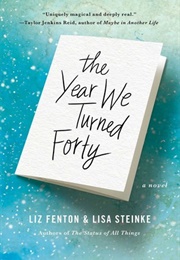 The Year We Turned Forty (Liz Fenton &amp; Lisa Steinke)