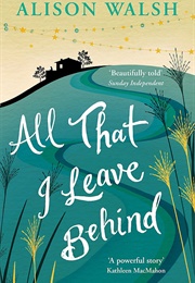 All That I Leave Behind (Alison Walsh)