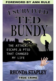 I Survived Ted Bundy: The Attack, Escape &amp; PTSD That Changed My Life (Rhonda Stapley)