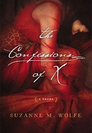 The Confessions of X (Suzanne M. Wolfe)