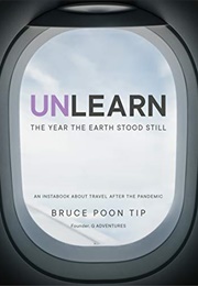 Unlearn: The Year the Earth Stood Still (Bruce Poon Tip)