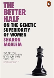 The Better Half: On the Genetic Superiority of Women (Sharon Moalem)