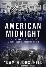 American Midnight: Democracy&#39;s Forgotten Crisis, 1917-1921 (Adam Hochschild)