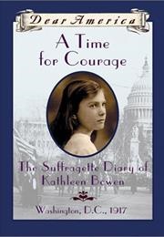 A Time for Courage: The Suffragette Diary of Kathleen Bowen (Kathryn Lasky)