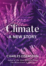 Climate: A New Story (Charles Eisenstein)