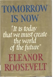 Tomorrow Is Now (Eleanor Roosevelt)