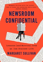 Newsroom Confidential (Margaret Sullivan)