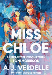 Miss Chloe: A Literary Friendship With Toni Morrison (A. J. Verdelle)