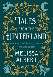 Tales From the Hinterlands (Melissa Albert)