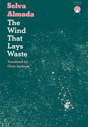 The Wind That Lays Waste (Selva Almada)
