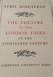 The Theatre of the London Fairs in the 18th Century (Sybil Rosenfeld)