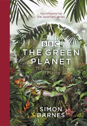 The Green Planet: The Secret Life of Plants (Simon Barnes)