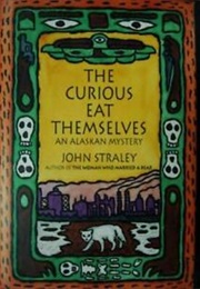 The Curious Eat Themselves (John Straley)