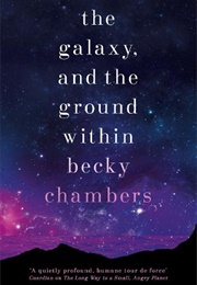 The Galaxy, and the Ground Within (Becky Chambers)
