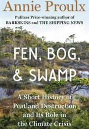 Fen, Bog, &amp; Swamp (Annie Proulx)
