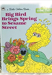 Big Bird Brings Spring to Sesame Street (Sesame Workshop)