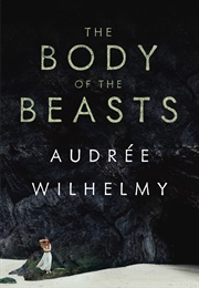 The Body of the Beasts (Audrée Wilhelmy)