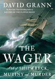 The Wager: A Tale of Shipwreck, Mutiny and Murder (David Grann)