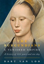 The Burgundians: A Vanished Empire (Bart Van Loo)
