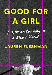 Good for a Girl: A Woman Running in a Man&#39;s World (Lauren Fleshman)