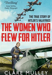 The Women Who Flew for Hitler (Clare Mulley)