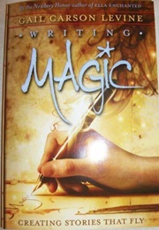 Writing Magic: Creating Stories That Fly (Gail Carson Levine)