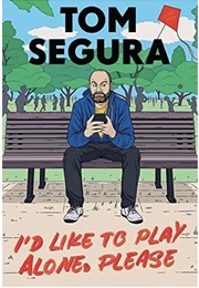 I&#39;d Like to Play Alone, Please (Tom Segura)