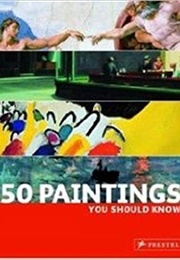50 Paintings You Should Know (Kristina Lowis)
