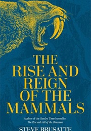 The Rise and Reign of Mammals (Steve Brusatte)