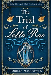 The Trial of Lotta Rae (Siobhan MacGowan)