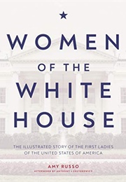 Women of the White House the Illustrated Story of the Fist Ladies of the United States of America (Amy Russo)