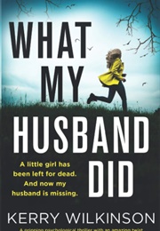 What My Husband Did (Kerry Wilkinson)