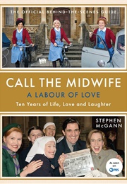 A Labour of Love: Ten Years of Call the Midwife (Stephen McGann)