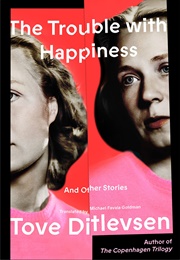 The Trouble With Happiness (Tove Ditlevsen)